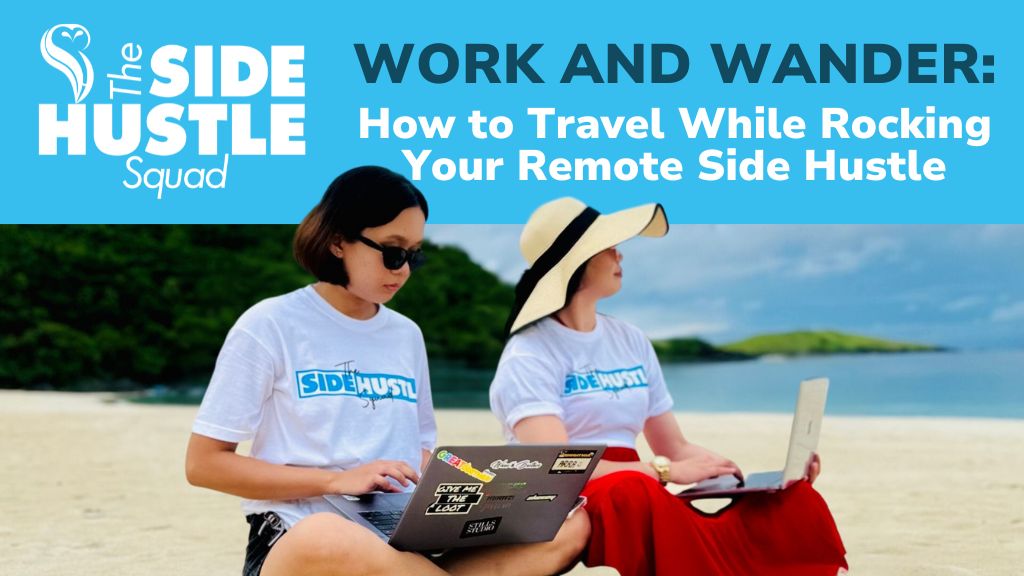 Work and Wander: How to Travel While Rocking Your Remote Side Hustle