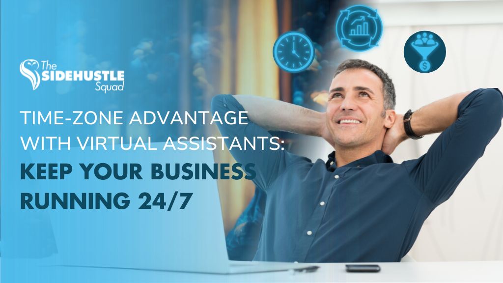 Time-Zone Advantage with Virtual Assistants: Keep Your Business Running 24/7