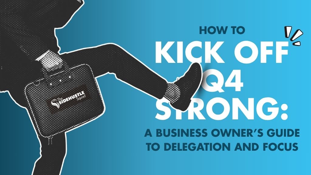 How to Kick Off Q4 Strong A Business Owner’s Guide to Delegation and Focus