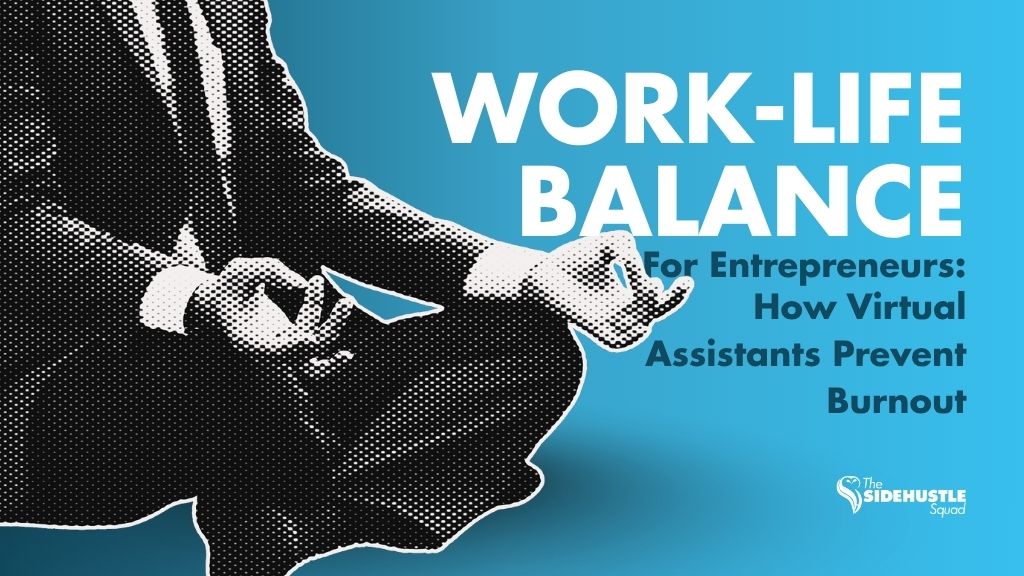Work-Life Balance for Entrepreneurs How Virtual Assistants Prevent Burnout