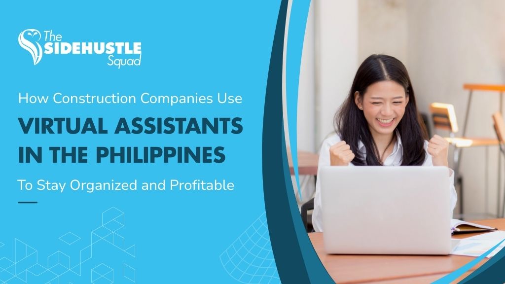 How Construction Companies Use Virtual Assistants in the Philippines to Stay Organized and Profitable